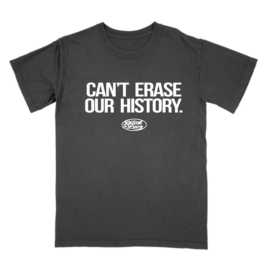 CAN'T ERASE OUR HISTORY | Shirt (Faded Black)