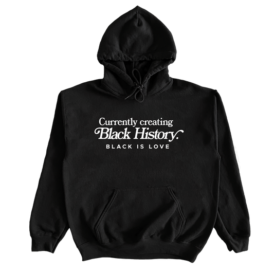 Currently Creating Black History | Hoodie (Black)