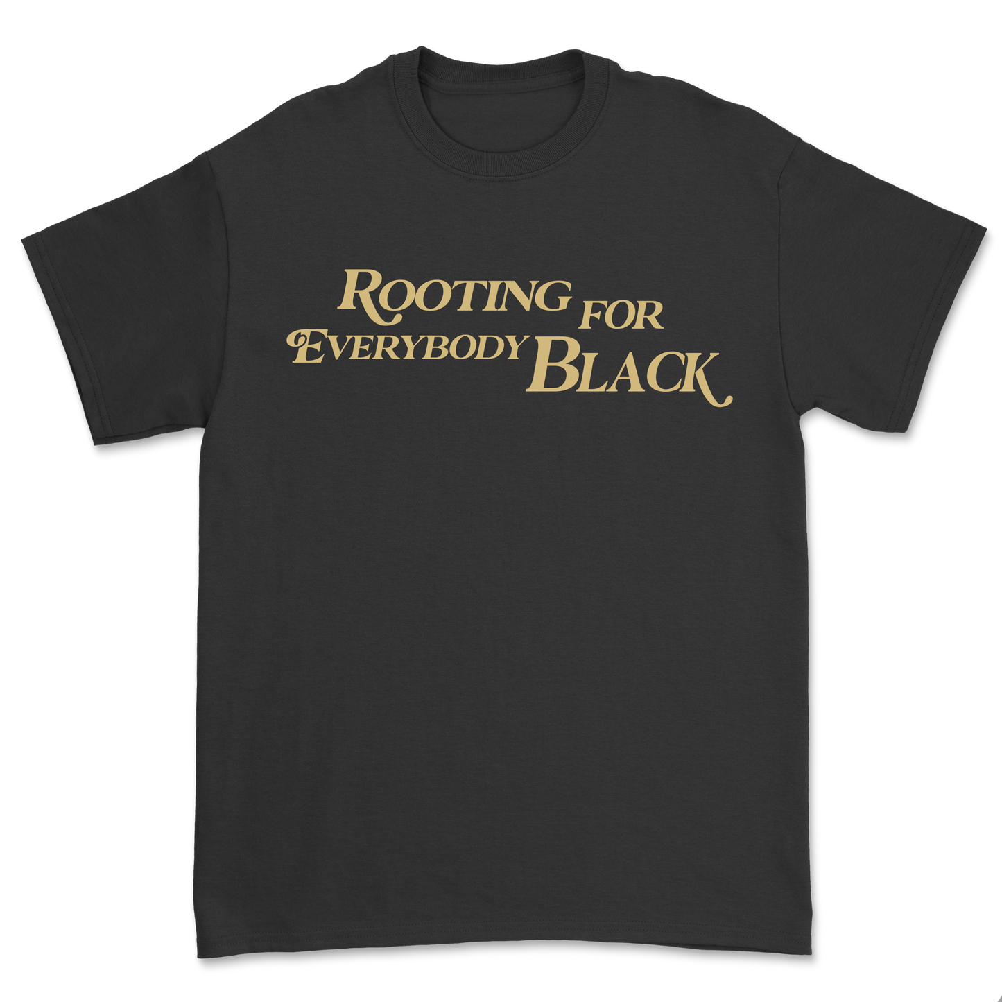 Rooting For Everybody Black | Shirt