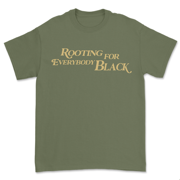 Rooting For Everybody Black | Shirt (Military Green)