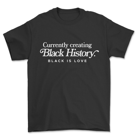 Currently Creating Black History | Shirt (Black)