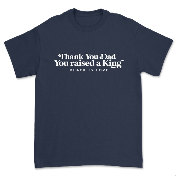 Thank You Dad You raised a King | Shirt (Navy)